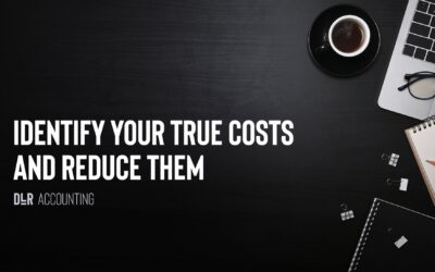Identify Your True Costs and reduce them